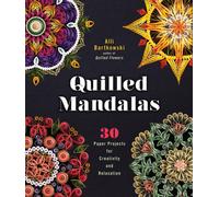 Quilled Mandalas : 30 Paper Projects for Creativity and Relaxation