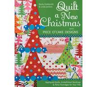 Quilt A New Christmas With Piece O'Cake Designs: Appliquéd Quilts, Embellished Stockings & Perky Partridges for Your Tree