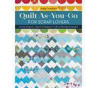 Quilt As-You-Go for Scrap Lovers : 12 Fun Projects; Tips & Techniques; Color & Piecing Strategies