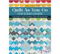 Quilt As-You-Go for Scrap Lovers: 12 fun projects; Tips & techniques; Color & piecing strategies