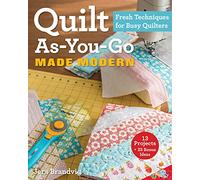 Quilt As-You-Go Made Modern: Fresh Techniques for Busy Quilters