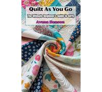 Quilt As You Go: The Ultimate Beginner's Guide to QAYG