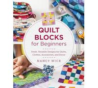Quilt Blocks for Beginners: Fresh, Versatile Designs for Quilts, Clothes, Accessories, and Decor