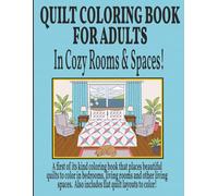 Quilt Coloring Book For Adults Quilts In Real Rooms & Spaces: A first of its kind coloring book that places beautiful quilts to color in cozy bedrooms, living rooms and living spaces.