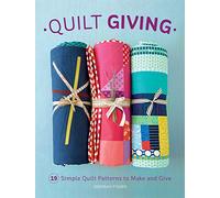 Quilt Giving: 19 Simple Quilt Patterns to Make and Give