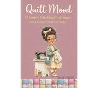Quilt Mood: 12 Gentle Stitching Challenges for a Cozy Creative Year