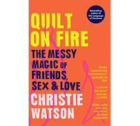 Quilt on Fire : The Messy Magic of Friends, Sex & Love