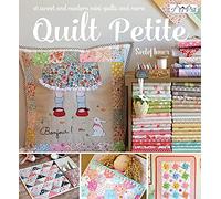Quilt Petite: 18 Sweet and Modern Mini Quilts and More