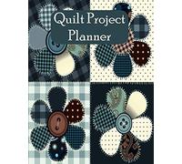 Quilt Project Planner: Quilter's Project Organizer to Record Quilt Design Projects