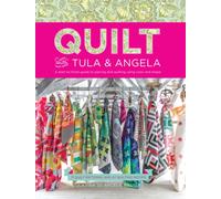 Quilt with Tula and Angela : A Start-to-Finish Guide to Piecing and Quilting using Color and Shape