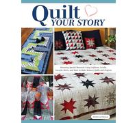 Quilt Your Story: Honoring Special Moments Using Uniforms, Scrubs, Favorite Shirts, and More to Make Memory Quilt Projects (Landauer) 14 Designs, 7 Projects, Beginner-Friendly Instructions, and More