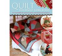 Quilt Yourself Gorgeous: 21 Irresistible Fat Quarter Quilts and Homestyle Projects