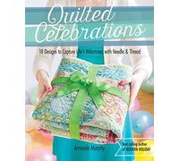 Quilted Celebrations: 18 Designs to Capture Life's Milestones With Needle & Thread: Includes Pattern