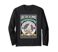 Quilter Dilemma Certified Fabric Addict Funny Gnome Quilting Long Sleeve T-Shirt