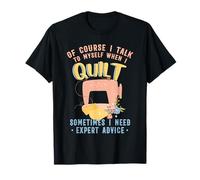 Quilter Quilting Sewing I Talk To Myself When I Quilt T-Shirt