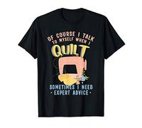 Quilter Tailor Quilting Sewing I Talk To Myself When I Quilt T-Shirt