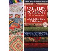 Quilters Academy Vol 1 - Freshman Year: A Skill-Building Course in Quiltmaking