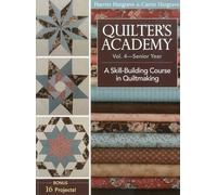 Quilter's Academy Vol. 4 - Senior Year: A Skill Building Course in Quiltmaking