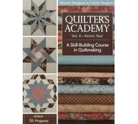 Quilter's Academy Vol. 4 - Senior Year: A Skill Building Course in Quiltmaking