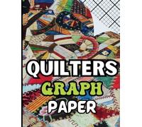Quilters Graph Paper Notebook: Quilting Design Pattern Journal for Quilter's ~ Precision Quilt Grid 1/4" Squares Per Inch Sewing Designing Book ~ ... Layouts Project | Letter Format 8.5"x11" / A4