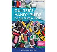 Quilters Handy Guide To Supplies & More: • Needles, Threads, Batting • Machines, Tools, Workspace • Preparing Fabric, Storing Quilts • Bonus: Simple Piecing Techniques