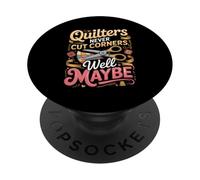 Quilters Never Cut Corners Well Maybe Quilting PopSockets Adhesive PopGrip