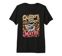 Quilters Never Cut Corners Well Maybe Quilting Premium T-Shirt