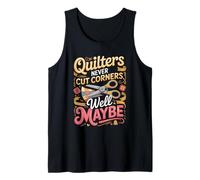 Quilters Never Cut Corners Well Maybe Quilting Tank Top