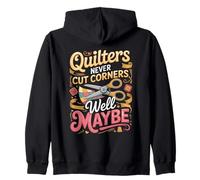 Quilters Never Cut Corners Well Maybe Quilting Zip Hoodie