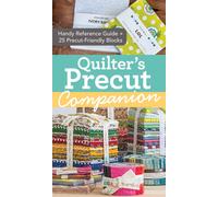 Quilter's Precut Companion : Handy Reference Guide + 25 Precut-Friendly Blocks