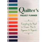 Quilter's Project Planner: Everything you need to dream, plan & organize 12 projects!