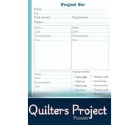 Quilters Project Planner: My Quilting Project Tracker | A Creative Record for Logging Fabric Details, Design Plans, & Project Milestones