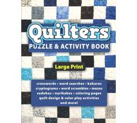 Quilters Puzzle & Activity Book: Large Print, Quilting Theme Games and Quilt Design & Color Play for Avid Quilters