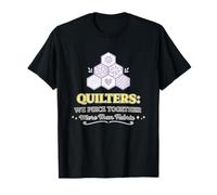 Quilters We Piece Together More Than Fabric T-Shirt