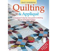 Quilting & Applique: A Beginner's Step-By-Step Guide to Stitching by Hand and Machine (Craft Workbooks)