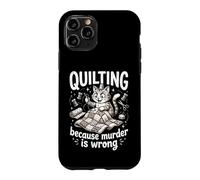 Quilting Because Murder Is Wrong Funny Quilter Sewer Sewing Case for iPhone 11 Pro