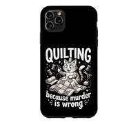 Quilting Because Murder Is Wrong Funny Quilter Sewer Sewing Case for iPhone 11 Pro Max