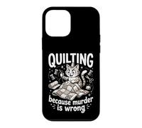 Quilting Because Murder Is Wrong Funny Quilter Sewer Sewing Case for iPhone 12 mini