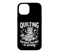 Quilting Because Murder Is Wrong Funny Quilter Sewer Sewing Case for iPhone 14