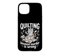 Quilting Because Murder Is Wrong Funny Quilter Sewer Sewing Case for iPhone 15 Plus