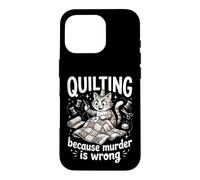 Quilting Because Murder Is Wrong Funny Quilter Sewer Sewing Case for iPhone 16 Pro