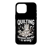 Quilting Because Murder Is Wrong Funny Quilter Sewer Sewing Case for iPhone 16 Pro Max