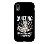 Quilting Because Murder Is Wrong Funny Quilter Sewer Sewing Case for iPhone XR