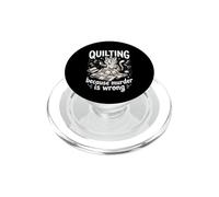 Quilting Because Murder Is Wrong Funny Quilter Sewer Sewing PopSockets PopGrip for MagSafe