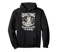 Quilting Because Murder Is Wrong Funny Quilter Sewer Sewing Pullover Hoodie