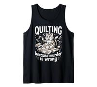 Quilting Because Murder is Wrong Funny Quilter Sewer Sewing Tank Top
