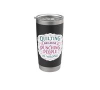 Quilting Because Punching People is Wrong Funny Quilter Joke Stainless Steel Insulated Tumbler
