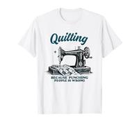 Quilting Because Punching People is Wrong Patterns Quilter T-Shirt