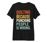 Quilting Because Punching People is Wrong Premium T-Shirt