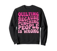 Quilting Because Punching People Is Wrong Sweatshirt